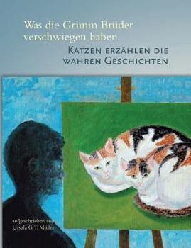 Paperback Was die Grimm Brüder verschwiegen haben: Katzen erzählen die wahren Geschichten [German] Book