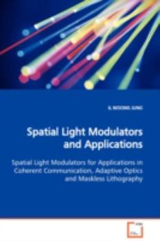 Paperback Spatial Light Modulators and Applications Spatial Light Modulators for Applications in Coherent Communication, Adaptive Optics and Maskless Lithograph Book
