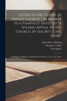 Paperback Letter to the Vestry of Trinity Church [microform] / in Answer to a Pamphlet Entitled "A Solemn Appeal to the Church, by the Rev. Cave Jones"; to Whic Book