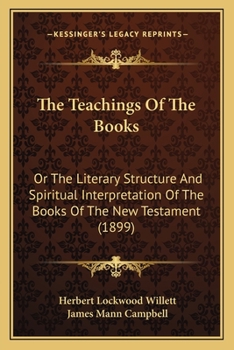 The Teachings of the Books: Or, the Literary Structure and Spiritual Interpretation of the Books of the New Testament