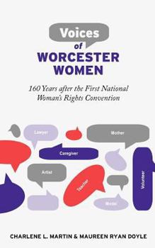 Paperback Voices of Worcester Women: 160 Years after the First National Woman's Rights Convention Book