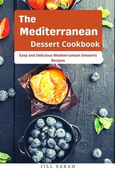 Paperback The Mediterranean Dessert Cookbook: Easy and Delicious Mediterranean Desserts Recipes Book