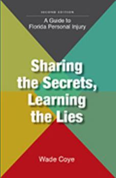 Paperback Sharing the Secrets, Learning the Lies: A Guide to Florida Personal Injury Book