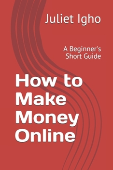 Paperback How to Make Money Online: A Beginner's Short Guide Book