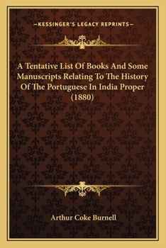 Paperback A Tentative List Of Books And Some Manuscripts Relating To The History Of The Portuguese In India Proper (1880) Book