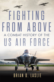 Paperback Fighting from Above: A Combat History of the US Air Force Volume 1 Book