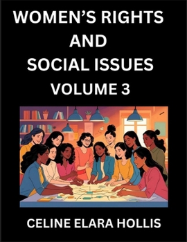 Women's Rights and Social Issues (Part 3)- Short Essays on Women's Lives, Bodies, Careers, Sexuality, and Inner Worlds, Navigating Life, Health, Work, ... Atlas, Mapping Life, Ambition, and Intimacy