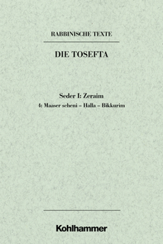 Rabbinische Texte, Erste Reihe: Die Tosefta. Band I: Seder Zeraim: Band I, 4: Maaser Scheni - Halla - Bikkurim. Ubersetzung Und Erklarung