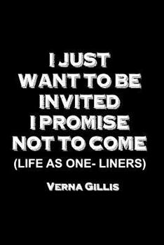 Paperback I Just Want to be Invited - I Promise Not To Come (Life As One-Liners) Book