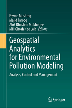 Hardcover Geospatial Analytics for Environmental Pollution Modeling: Analysis, Control and Management Book