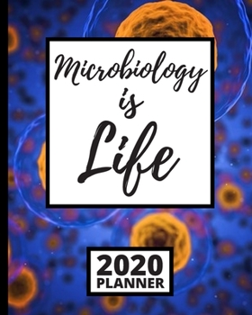 Paperback Microbiology Is Life: 2020 Planner For Microbiologist, 1-Year Daily, Weekly And Monthly Organizer With Calendar, Microbiology, Scientist Gif Book