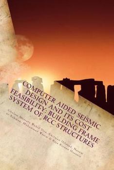 Paperback Computer Aided Seismic Design and its Cost Feasibility: Building Frame System of RCC Structures: Building Frame System of RCC Structures Book