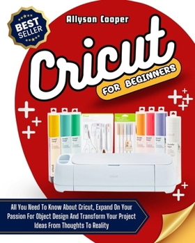 Paperback Cricut For Beginners: 4 books in 1: All You Need To Know About Cricut, Expand On Your Passion For Object Design And Transform Your Project I Book