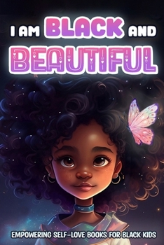 I Am Black and Beautiful: Empowering Self Love Books for Black Kids: Colorful Illustrations Nurturing Confidence and Self-Love in Young Black Minds. ... Curly Hair with Fun and Inspirational Stories