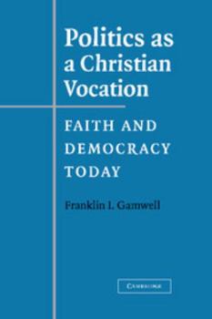 Hardcover Politics as a Christian Vocation: Faith and Democracy Today Book