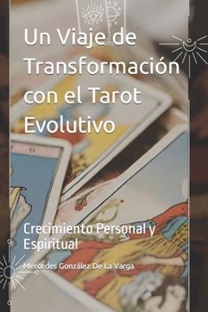 Un Viaje de Transformación con el Tarot Evolutivo: Crecimiento Personal y Espiritual (Spanish Edition)