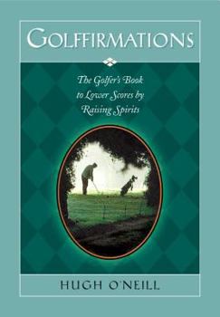 Hardcover Golffirmations: The Golfer's Book of High Spirits and Lower Scores Book