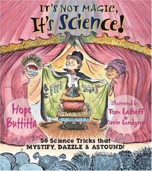 It's Not Magic, It's Science!: 50 Science Tricks that Mystify, Dazzle & Astound