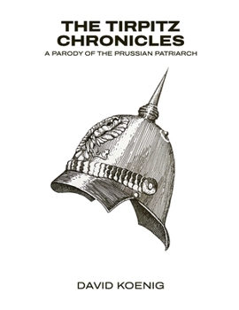 Paperback The Tirpitz Chronicles: A Parody of the Prussian Patriarch Book