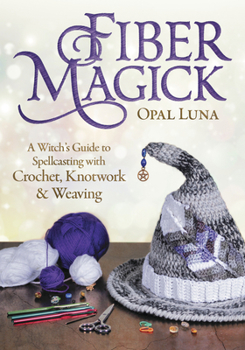 Paperback Fiber Magick: A Witch's Guide to Spellcasting with Crochet, Knotwork & Weaving Book