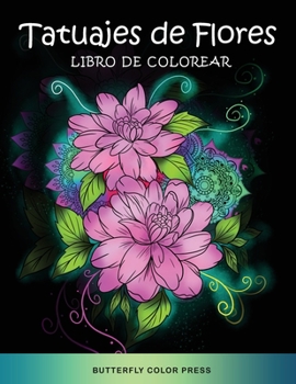 Tatuajes de Flores Libro de Colorear: Libro de Colorear con Dise?os Fant?sticos para Adultos