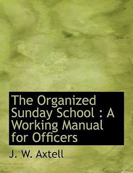 Hardcover The Organized Sunday School: A Working Manual for Officers Book