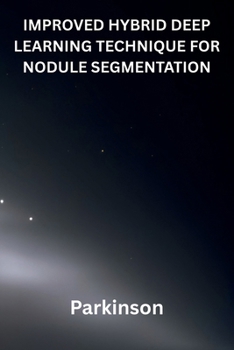 Paperback Improved Hybrid Deep Learning Technique for Nodule Segmentation Book