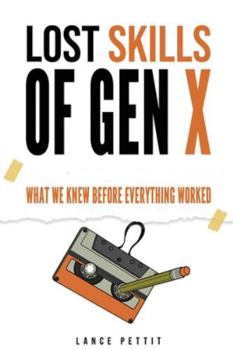 Paperback Lost Skills of Gen X: What We Knew Before Everything Worked Book