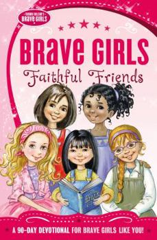 Brave Girls: Faithful Friends: A 90-Day Devotional - Book  of the Brave Girls