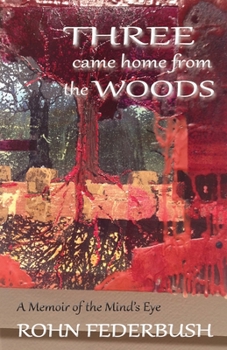 Paperback Three Came Home from the Woods: A Memoir of the Mind's Eye Book