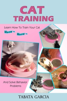 Paperback Cat Training: Learn How To Train Your Cat And Solve Behavior Problems Book