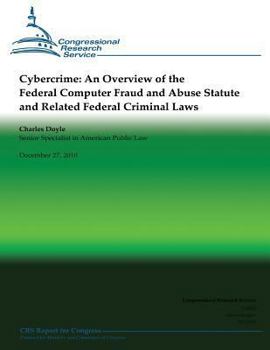 Paperback Cybercrime: An Overview of the Federal Computer Fraud and Abuse Statute and Related Federal Criminal Laws Book