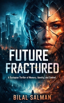 Future Fractured: A Dystopian Thriller of Memory, Identity, and Control