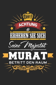 Achtung Erheben Sie sich Seine Majestät Murat Betritt den Raum: Namensgeschenk Notizbuch liniert DIN A5 - 120 Seiten für Notizen, Zeichnungen, Formeln ... Schreibheft Planer Tagebuch (German Edition)