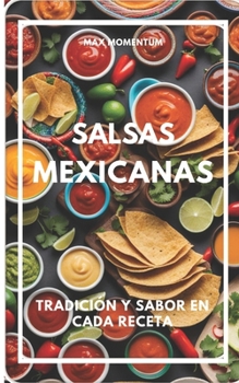 Paperback Salsas Mexicanas: Tradición y Sabor en Cada Receta [Spanish] Book