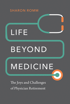 Paperback Life Beyond Medicine: The Joys and Challenges of Physician Retirement Book