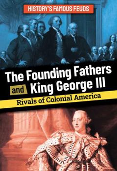 Paperback The Founding Fathers and King George III: Rivals of Colonial America Book