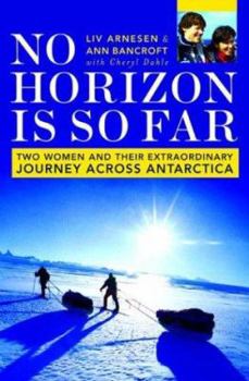 Hardcover No Horizon Is So Far: Two Women and Their Extraordinary Journey Across Antarctica Book