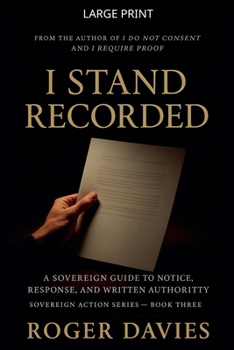 I Stand Recorded: A Sovereign Guide to Notice, Response and Written Authority (Sovereign Action)
