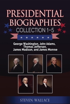 Paperback Presidential Biographies Collection 1-5: George Washington, John Adams, Thomas Jefferson, James Madison, and James Monroe Book