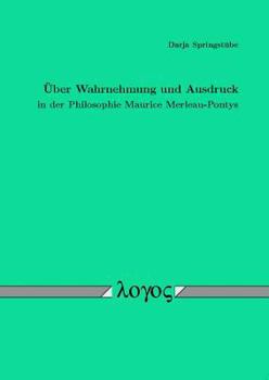 Uber Wahrnehmung Und Ausdruck in Der Philosophie Maurice Merleau-Pontys
