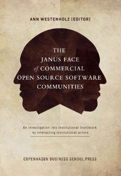 Paperback The Janus Face of Commercial Open Source Software Communities: An Investigation Into Institutional (Non)Work by Interacting Institutional Actors Book
