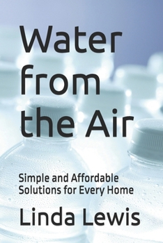 Water from the Air: Simple and Affordable Solutions for Every Home