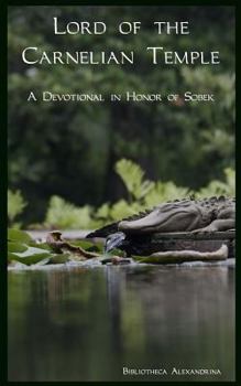 Lord of the Carnelian Temple: A Devotional in Honor of Sobek