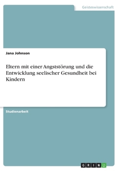Eltern mit einer Angststörung und die Entwicklung seelischer Gesundheit bei Kindern (German Edition)