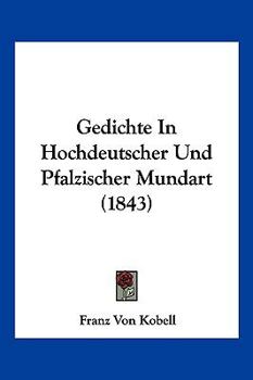 Paperback Gedichte In Hochdeutscher Und Pfalzischer Mundart (1843) [German] Book