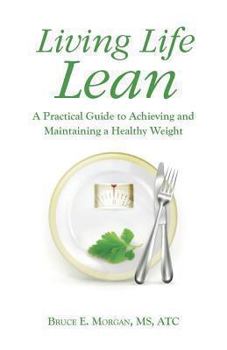 Paperback Living Life Lean: A Practical Guide to Achieving and Maintaining a Healthy Weight Book