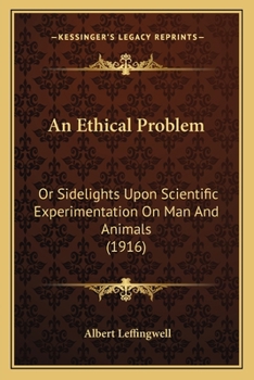 Paperback An Ethical Problem: Or Sidelights Upon Scientific Experimentation On Man And Animals (1916) Book