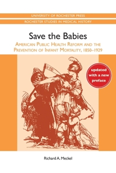 Paperback Save the Babies: American Public Health Reform and the Prevention of Infant Mortality, 1850-1929 Book