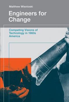 Hardcover Engineers for Change: Competing Visions of Technology in 1960s America Book